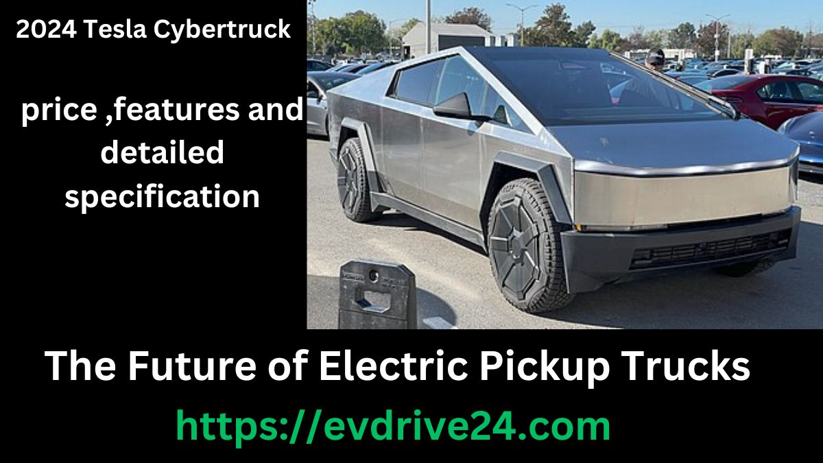 2024 Tesla Cybertruck Price: The Future of Electric Pickup Trucks